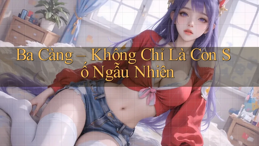 Ba Càng – Không Chỉ Là Con Số Ngẫu Nhiên