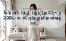 bài viết kinh nghiệm Okvip 2026   so với sản phẩm cùng loại