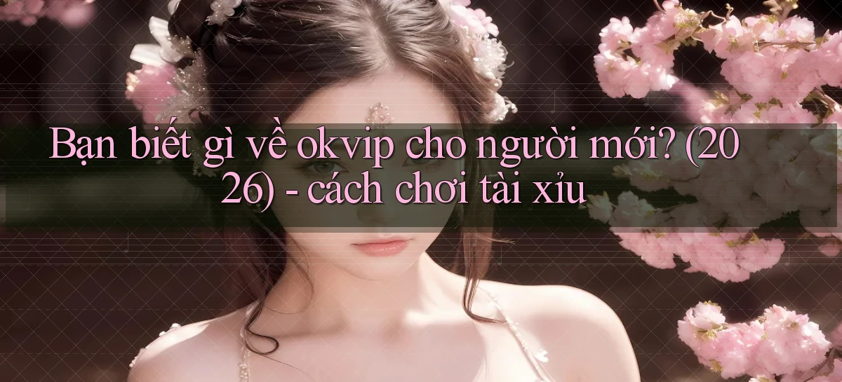okvip   Nền Tảng Game   Link Chính Thức Mới