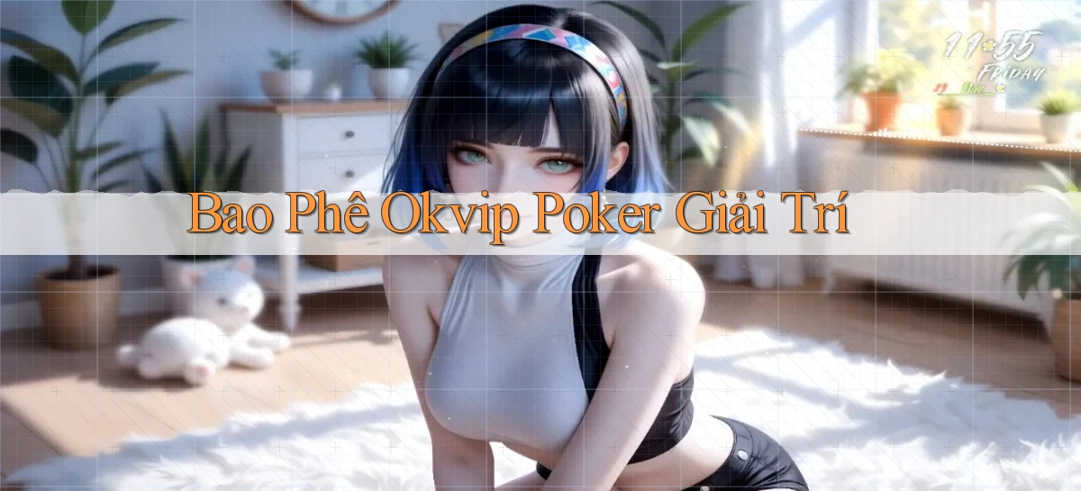bao phê okvip poker giải trí