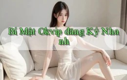 bí mật okvip đăng ký nhanh