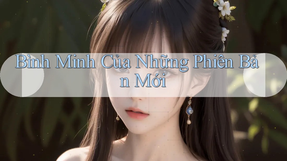 Bình Minh Của Những Phiên Bản Mới