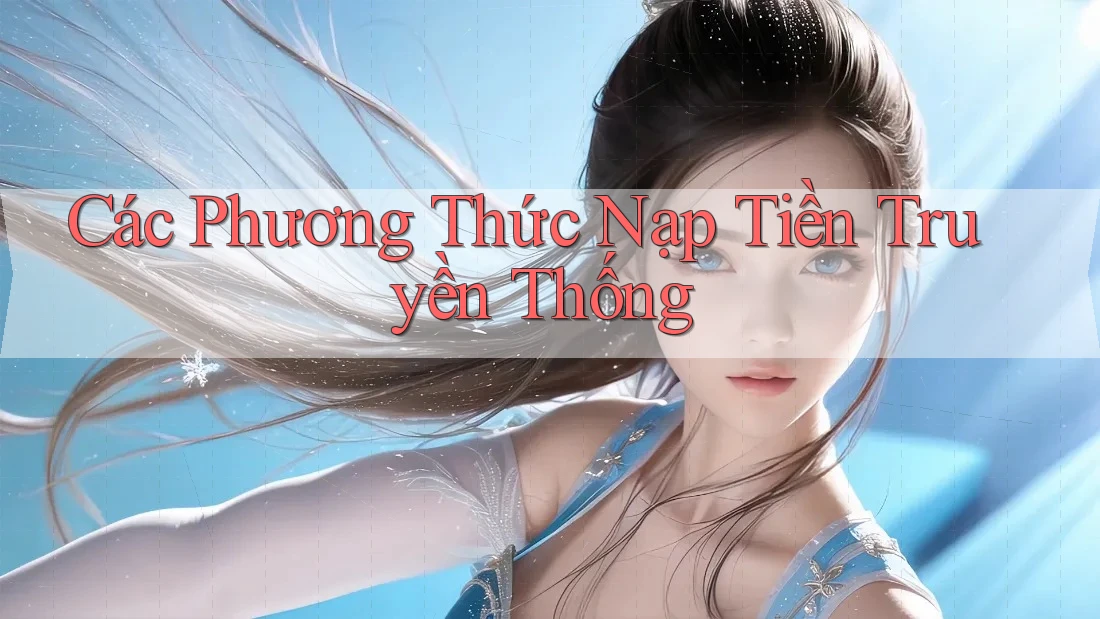 Các Phương Thức Nạp Tiền Truyền Thống