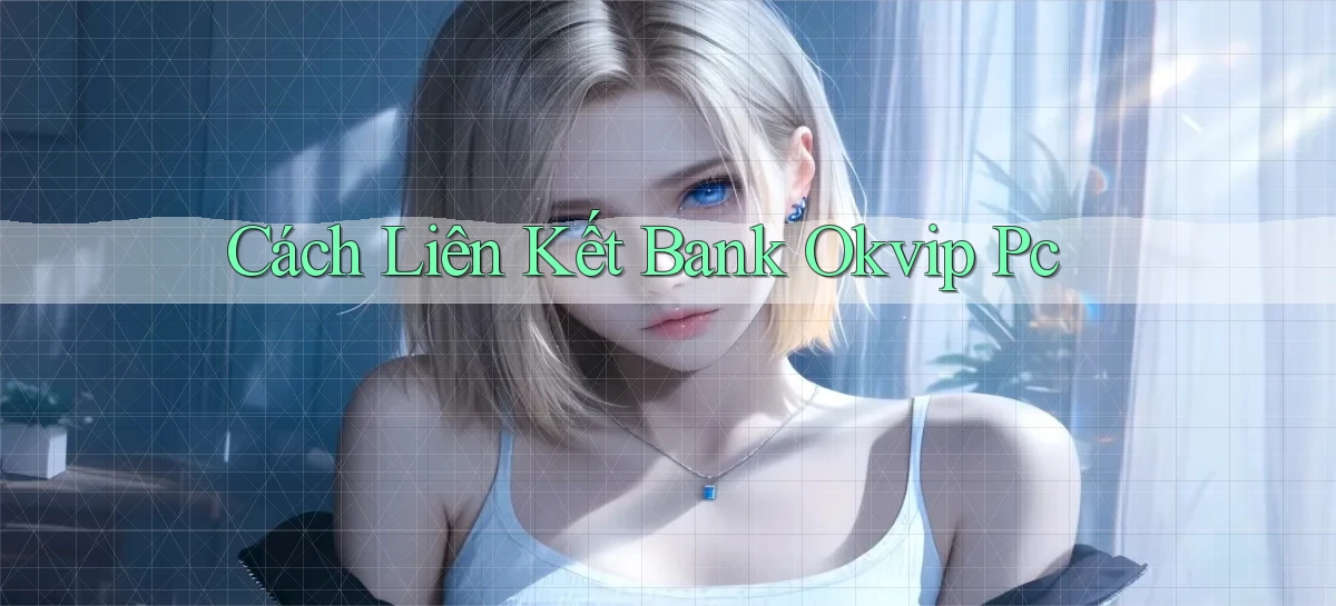 cách liên kết bank okvip pc