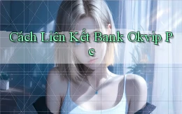 cách liên kết bank okvip pc