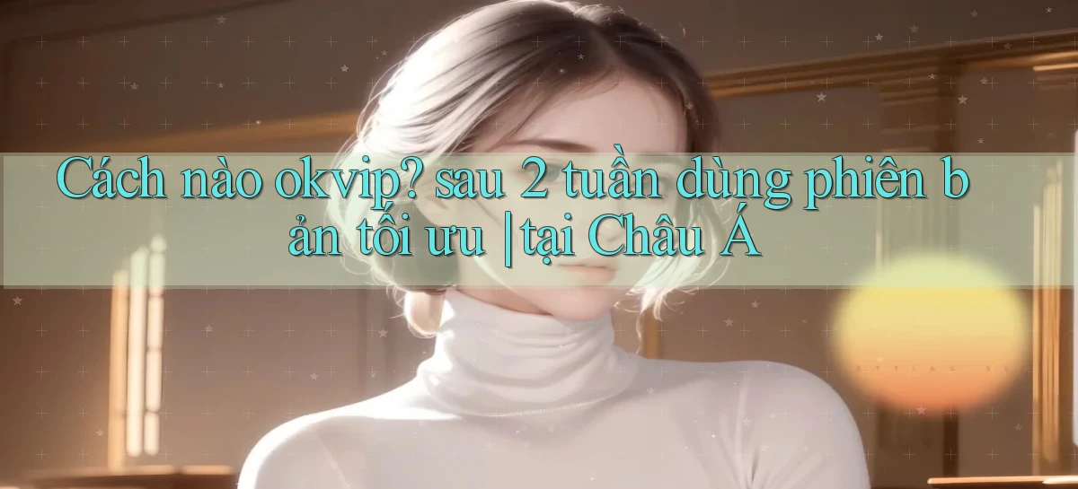 okvip   Nền Tảng Game   Link Chính Thức Mới