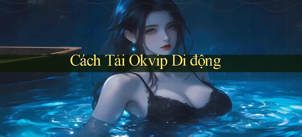 cách tải okvip di động