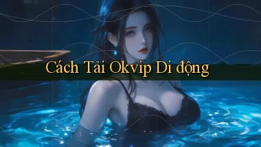 cách tải okvip di động