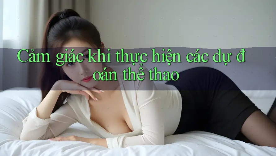 Cảm giác khi thực hiện các dự đoán thể thao