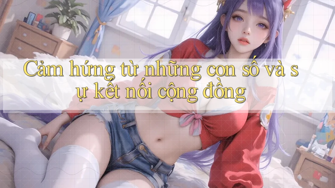 Cảm hứng từ những con số và sự kết nối cộng đồng