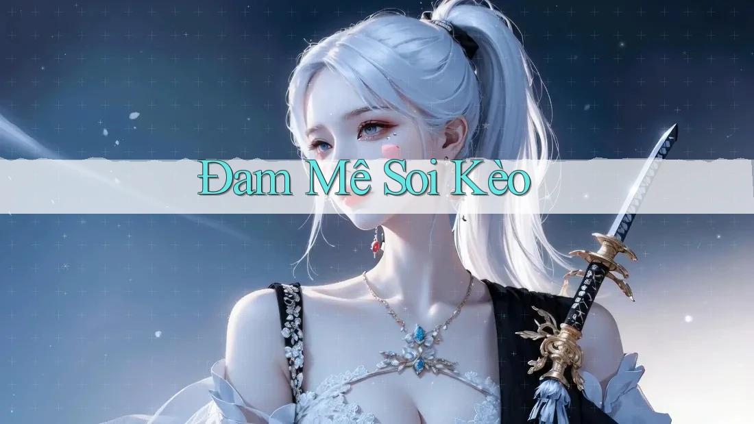 Đam Mê Soi Kèo