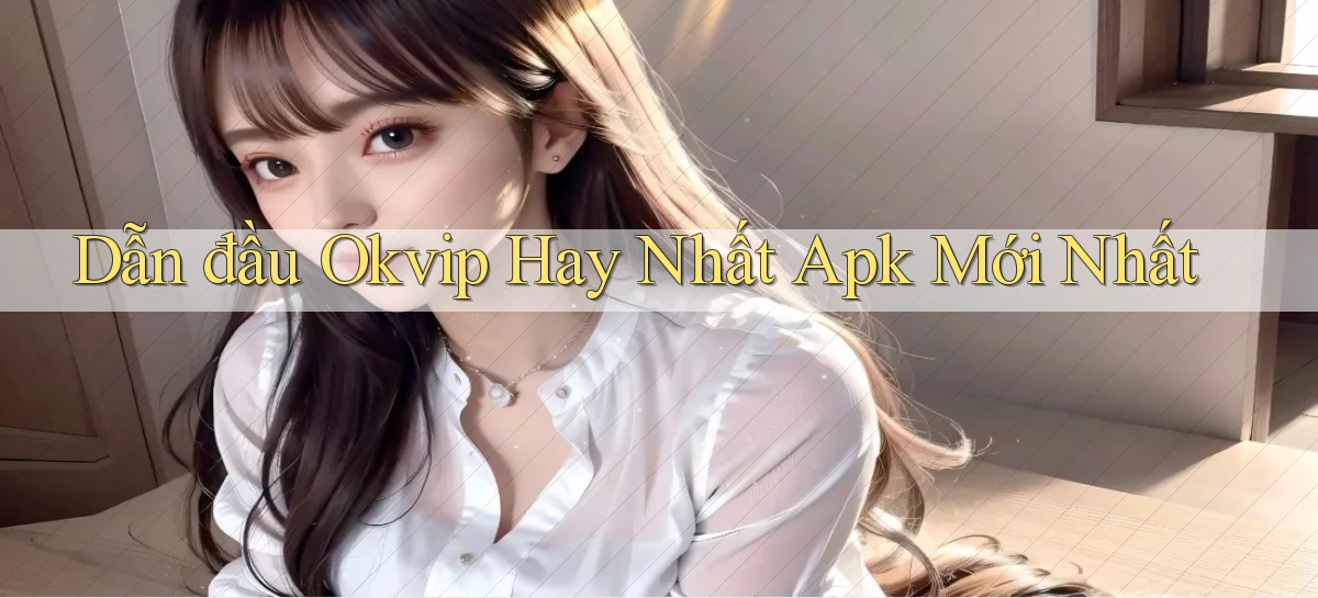 dẫn đầu okvip hay nhất apk mới nhất