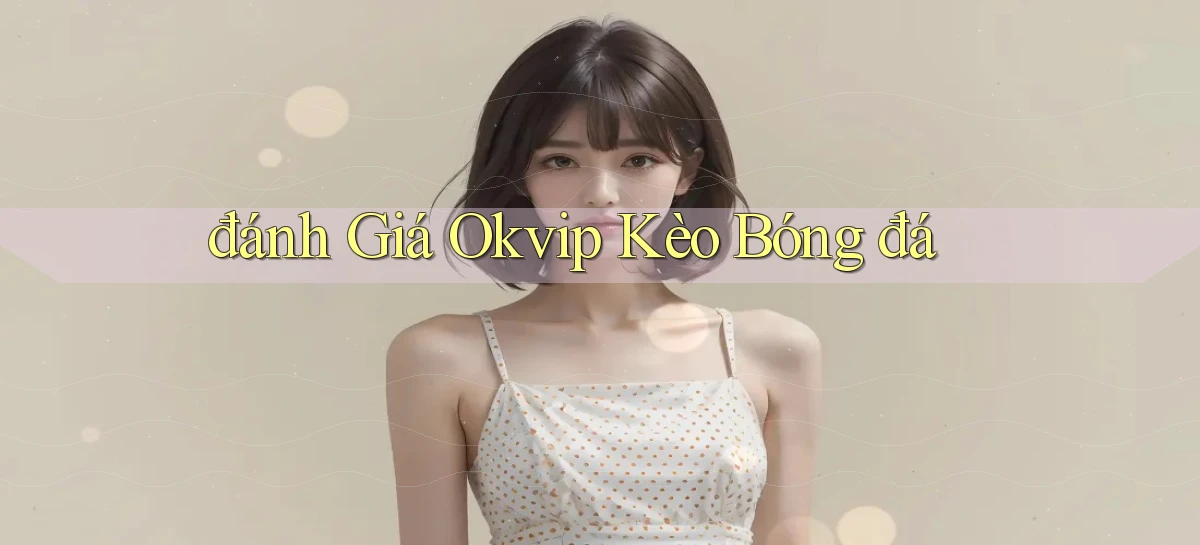 okvip   Nền Tảng Game   Link Chính Thức Mới
