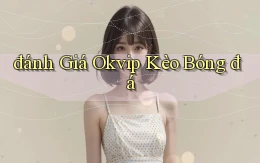 đánh giá okvip kèo bóng đá