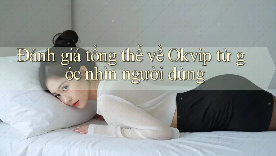 Đánh giá tổng thể về Okvip từ góc nhìn người dùng