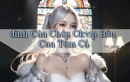 đỉnh của chóp okvip bầu cua tôm cá