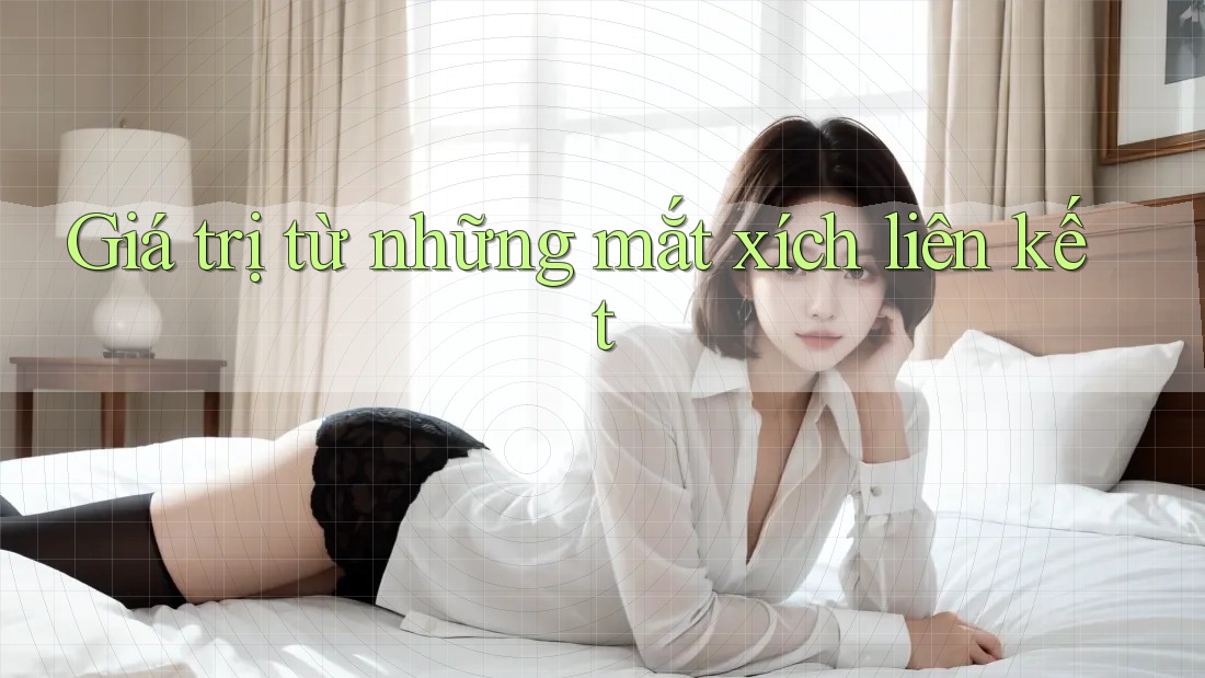 Giá trị từ những mắt xích liên kết