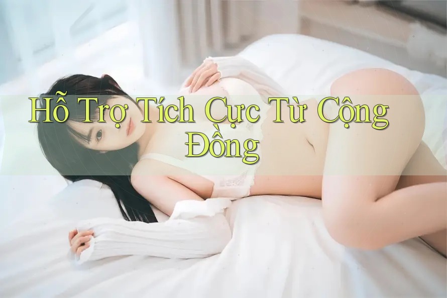 Hỗ Trợ Tích Cực Từ Cộng Đồng