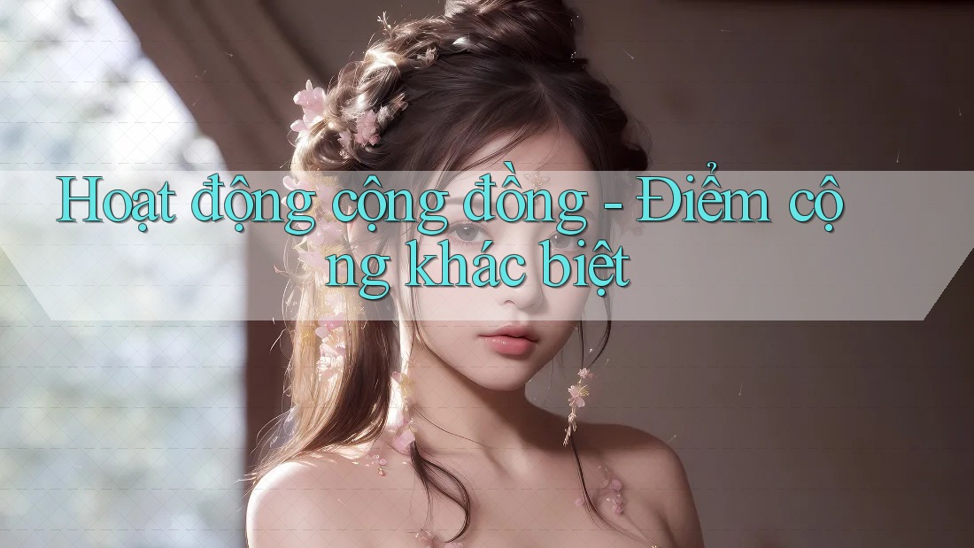Hoạt động cộng đồng - Điểm cộng khác biệt