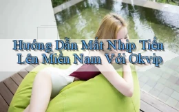 hướng dẫn mất nhịp tiến lên miền nam với okvip