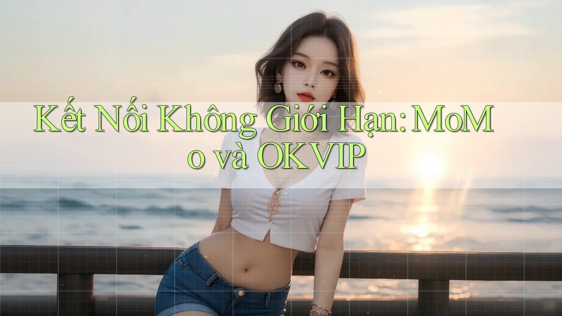 Kết Nối Không Giới Hạn: MoMo và OKVIP