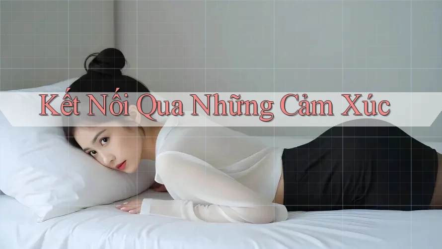Kết Nối Qua Những Cảm Xúc