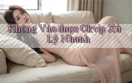 không vào được okvip xử lý nhanh