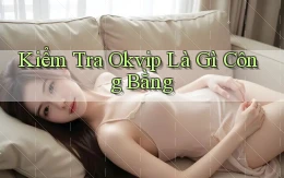 kiểm tra okvip là gì công bằng