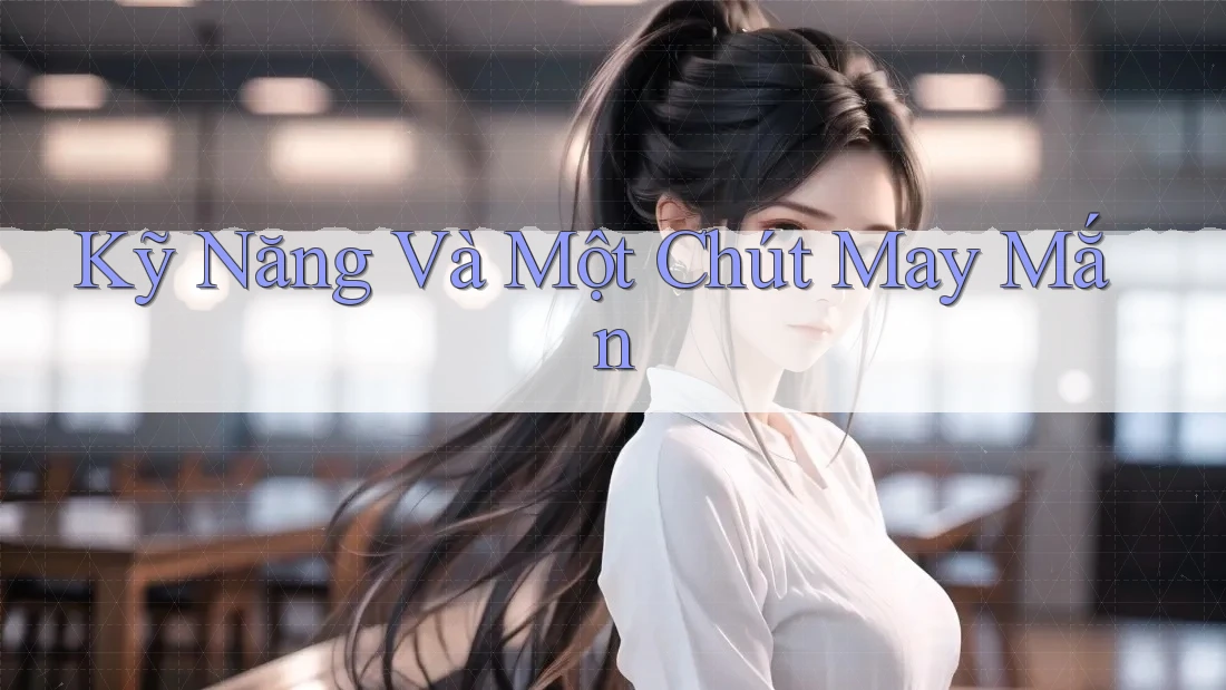 Kỹ năng và một chút may mắn Kỹ năng và một chút may mắn