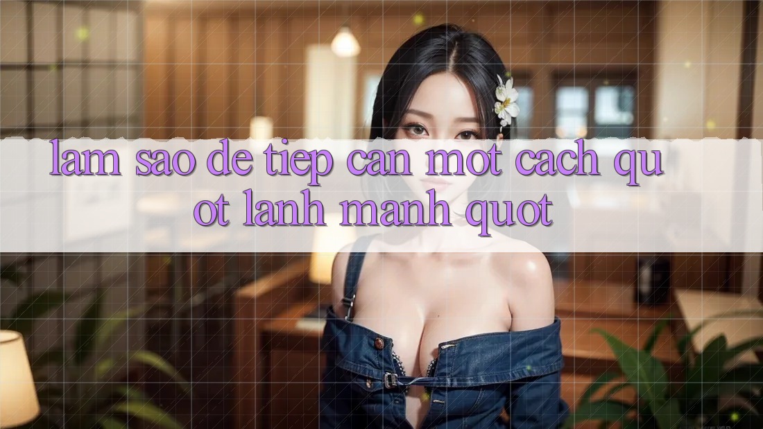 Làm Sao Để Tiếp Cận Một Cách " Lành Mạnh" ? Làm Sao Để Tiếp Cận Một Cách " Lành Mạnh" ?