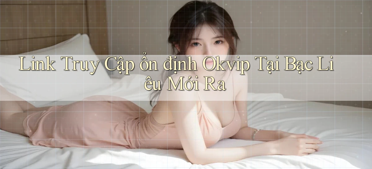 okvip   Nền Tảng Game   Link Chính Thức Mới
