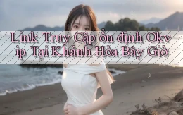 link truy cập ổn định okvip tại Khánh Hòa bây giờ