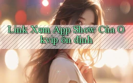 link xem app show của okvip ổn định