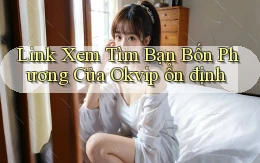 link xem tìm bạn bốn phương của okvip ổn định