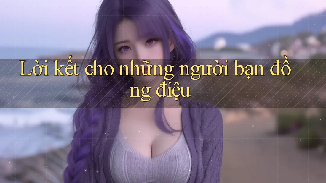 Lời kết cho những người bạn đồng điệu