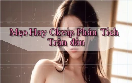 mẹo hay okvip phân tích trận đấu