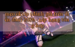 mẹo okvip (đánh giá trên diễn đàn) 2026   xếp hạng tổng hợp