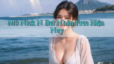 mở nick n bet nhận free hiện nay