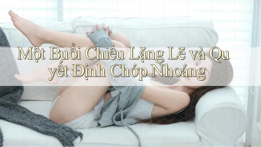 Một Buổi Chiều Lặng Lẽ và Quyết Định Chớp Nhoáng