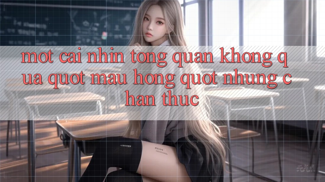 Một cái nhìn tổng quan không quá " màu hồng" nhưng chân thực
