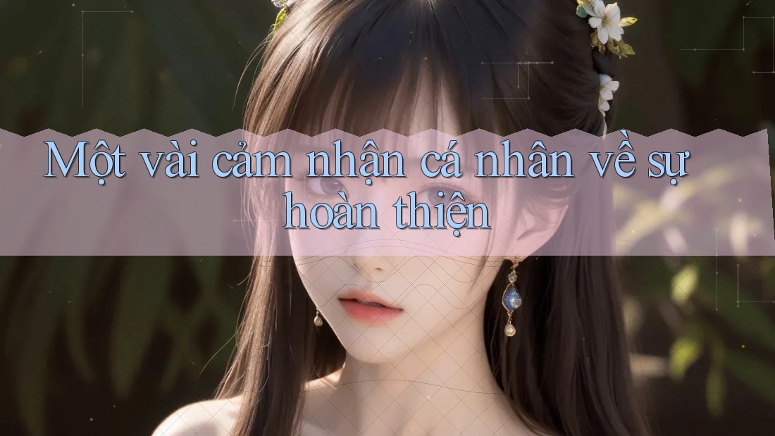 Một vài cảm nhận cá nhân về sự hoàn thiện Một vài cảm nhận cá nhân về sự hoàn thiện