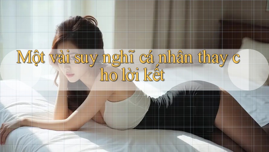Một vài suy nghĩ cá nhân thay cho lời kết Một vài suy nghĩ cá nhân thay cho lời kết