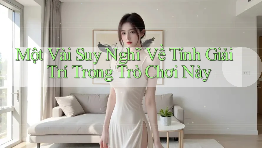Một Vài Suy Nghĩ Về Tính Giải Trí Trong Trò Chơi Này