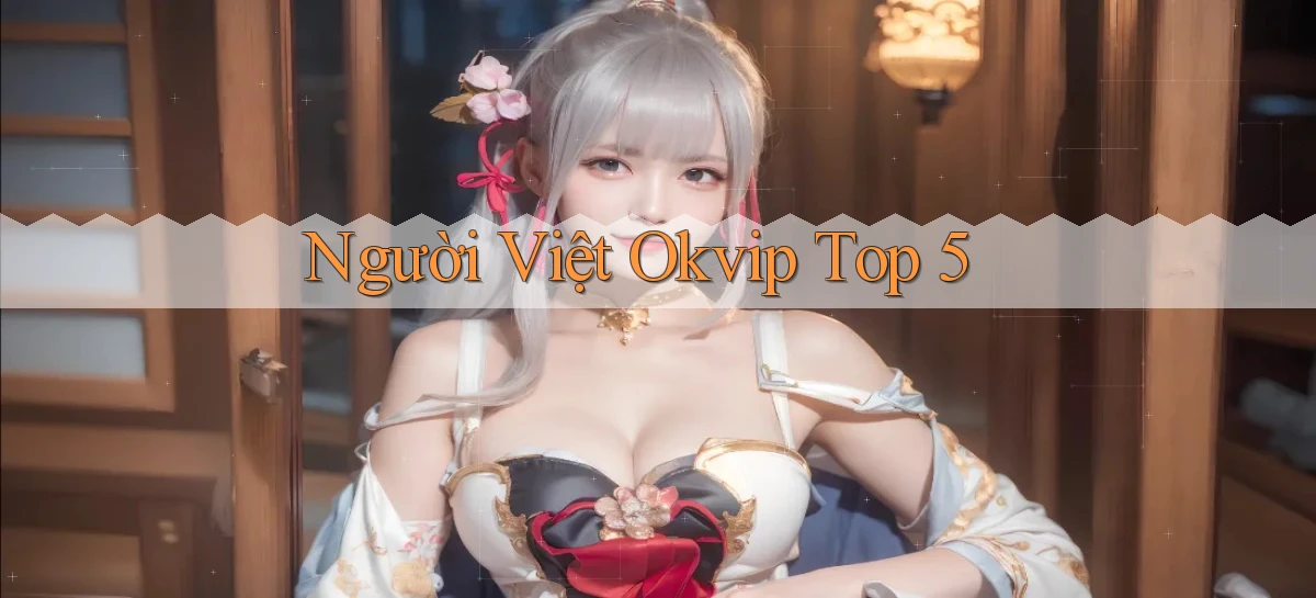 người việt okvip top 5