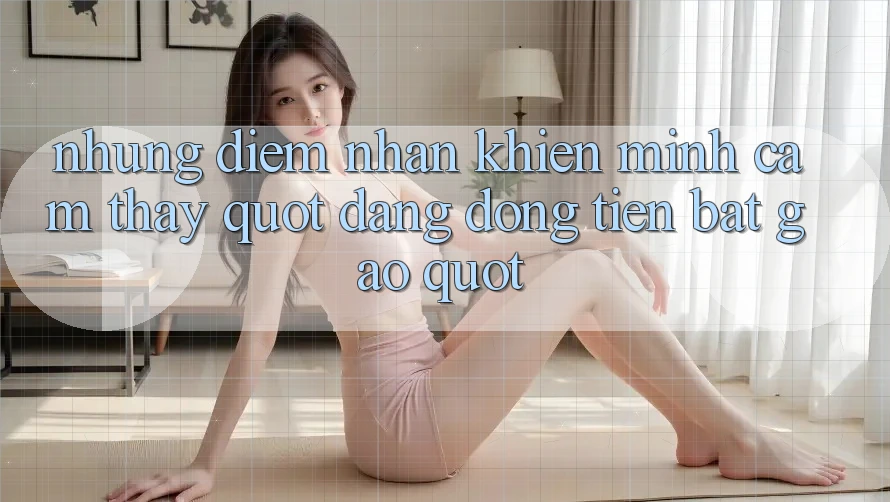 Những điểm nhấn khiến mình cảm thấy " đáng đồng tiền bát gạo"
