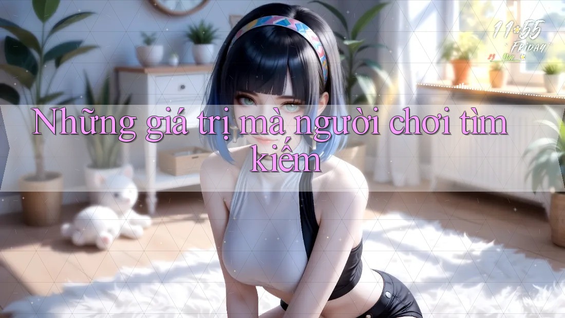 Những giá trị mà người chơi tìm kiếm