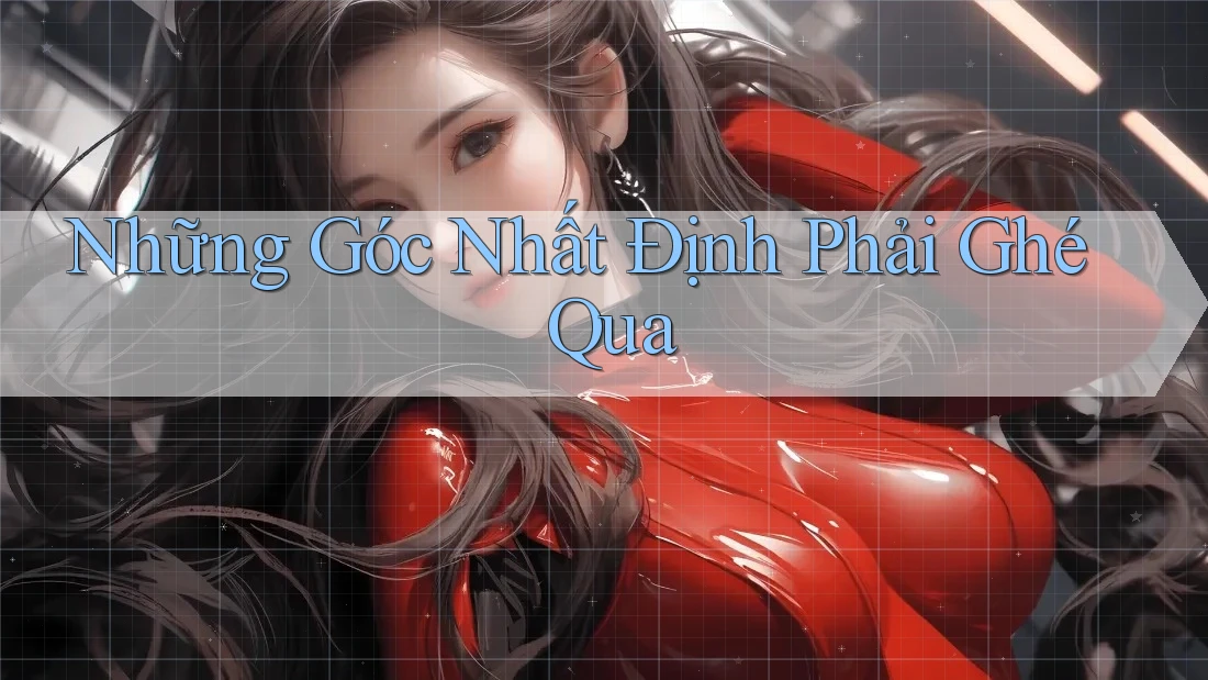 Những Góc Nhất Định Phải Ghé Qua