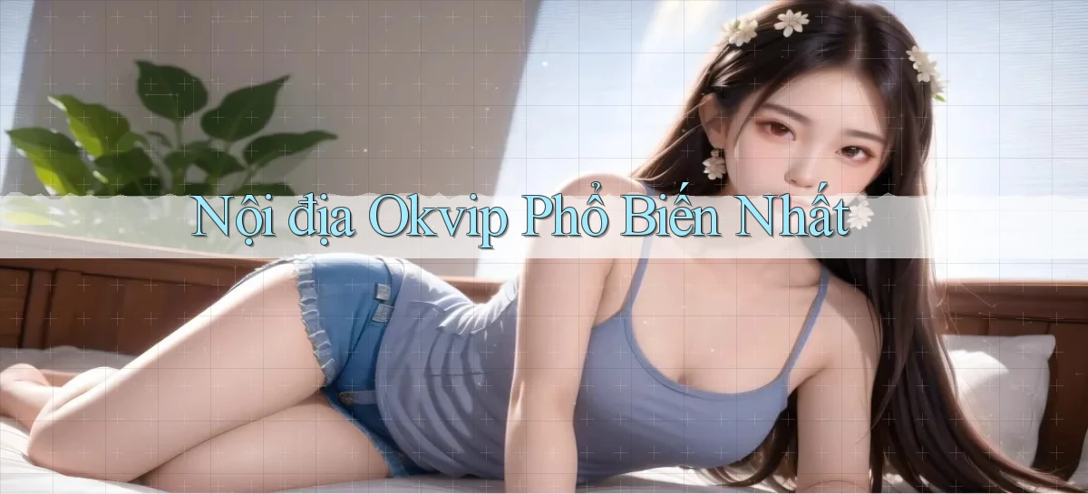 nội địa okvip phổ biến nhất