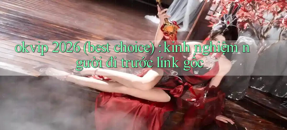 okvip   Nền Tảng Game   Link Chính Thức Mới