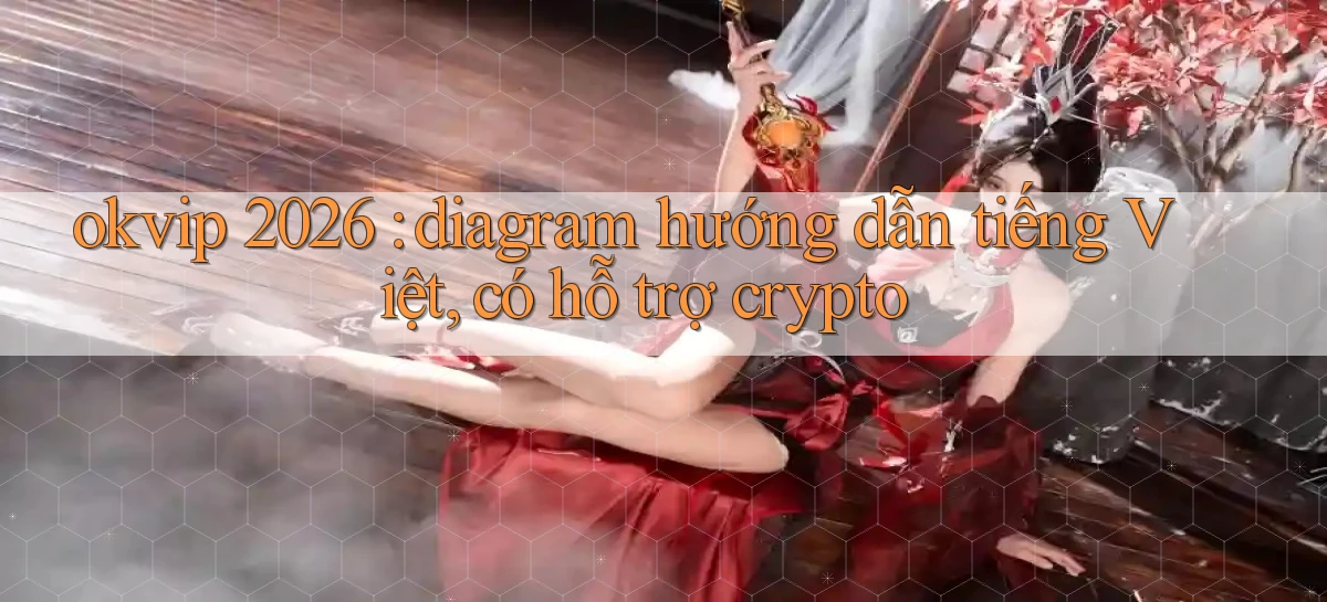 okvip 2026 diagram hướng dẫn tiếng Việt, có hỗ trợ crypto